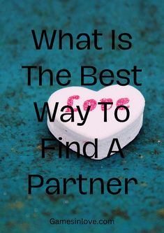 a white heart with the words what is the best way to find a partner?