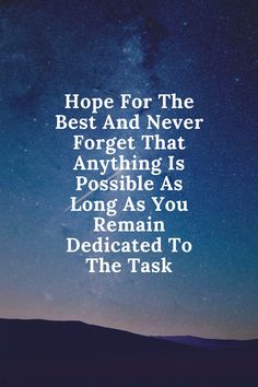 An inspirational quote that suggest that we should wait for the best and never forget that anything is possible as long as you remain dedicated to the task.A white inscription written on a natural topography Nursing School Positive Quotes, Motivational Quotes Positive Nursing School, Always Hope But Never Expect Quotes, Anything Is Possible Quotes, Possible Quotes, Be Unstoppable Quotes Greys Anatomy, Anything Is Possible