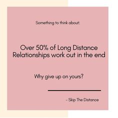 a pink square with the words over 50 % of long distance relationships work out in the end why give up on yours?