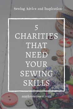 sewing supplies and buttons with the words 5 charies that need your sewing skills