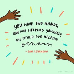 two hands reaching out to each other with the words you have two hands, one for helping