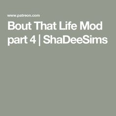 Bout That Life Mod part 4 | ShaDeeSims