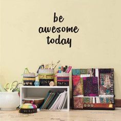 there is a book shelf with books on it and the words be awesome today written in black