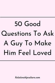 the text reads, 50 good questions to ask a guy to make him feel loved