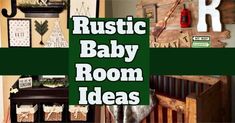 the words rustic baby room ideas are displayed