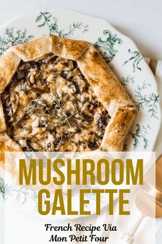 mushroom galette on a plate with the title text overlay reads, mushrooms galette french recipe via man petit four