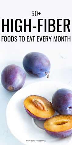 plums on a white plate with the words 50 + high - fiber foods to eat every month