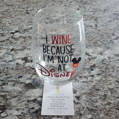 a wine glass that says i wine because i'm not at disney