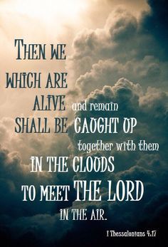 clouds with the words, then we which are alive shall be caught up together with them to meet the lord in the air