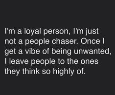 a quote that says i'm a royal person, i'm just not a people chaser once i get a vibe