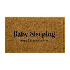 a door mat that says, baby sleeping please don't run this for us