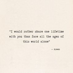 Love Quotes From Lord Of The Rings, Arwen And Aragorn Quotes, Lord Of The Rings Quotes Wisdom, I Would Rather Share One Lifetime, Arwen Quotes Lord Of The Rings, Jrr Tolkien Poems