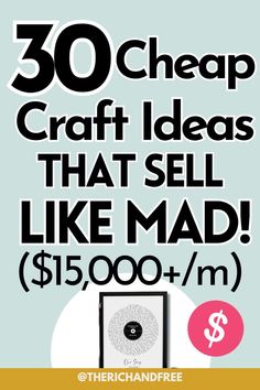 a poster with the words 30 cheap craft ideas that sell like mad $ 15, 000 +