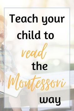 a little boy sitting on top of a bench with the words teach your child to read the montessoi way