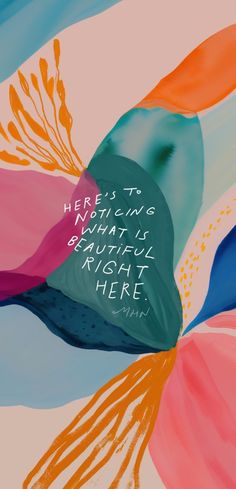 there is nothing that is beautiful right here quote on colorful background with flowers and leaves