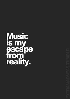 the words music is my escape from reality on a black background with white letters in it