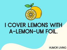 a lemon with the words, i cover lemons with a - lemon - foil