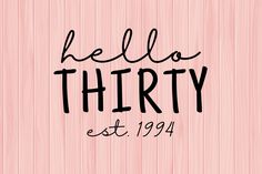 the words hello thirty est 1994 written in black ink on pink wood planks background