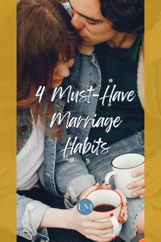 a man and woman kissing each other with the words 4 must - have marriage habitts