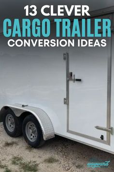 an enclosed trailer with the words, 13 clever cargo trailer conversations on it's side