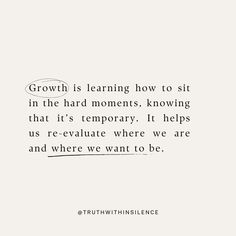 a quote that reads growth is learning how to sit in the hard moments, known as it's temporary