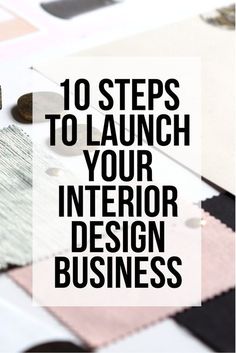 the words 10 steps to launch your interior design business