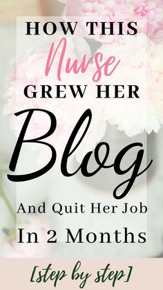 pink flowers in a vase with text overlay how this nurse grew her blog and quit her job in 2 months