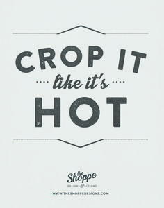 the words crop it like it's hot are written in black on a white background