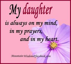 a pink flower with the words, my daughter is always on my mind in my prayer