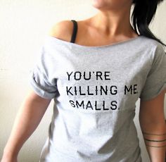 I need this shirt... Quote Shirts, Killing Me Smalls, Slouchy Shirt, Funny Nerd, Nerd Shirts, Sandlot, Killing Me, Off Shoulder Shirt