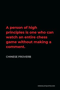 a person of high principals is one who can watch an entire chess game without making a comment