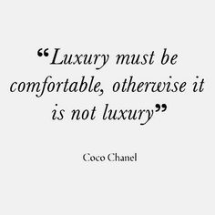 a quote from coco chanel about luxury must be comfortable, otherwise it is not luxury