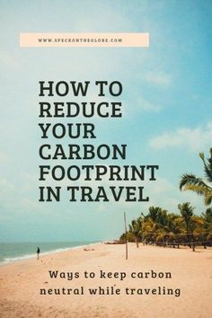 the words how to reduce your carbon footprints in travel are shown above a beach with palm trees