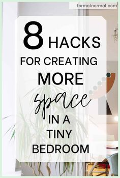 the words 8 hacks for creating more space in a tiny bedroom