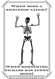 a skeleton is shown with the words when does a skeleton laugh? while something tickles his funny bone