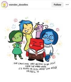 an image of some cartoon characters on a cell phone with the caption, our emotions are meant to be felt even when it's okay to feel what you need