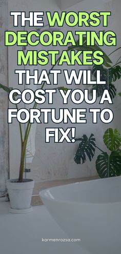 a bathroom sink sitting under a mirror next to a potted plant with the words, the worst decorating mistakes that will cost you a fortune to fix