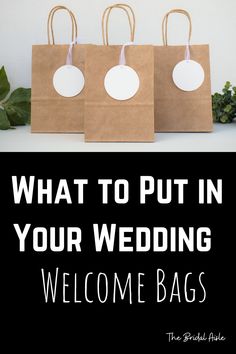 three brown paper bags with the words what to put in your wedding welcome bags