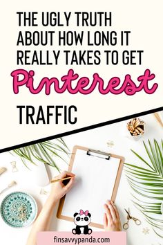 a person writing on a clipboard with the text, the ugly truth about how long it really takes to get pinterest traffic