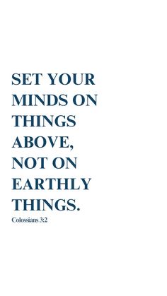 the words set your minds on things above, not on earthly things