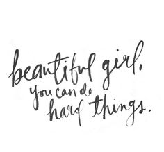 a handwritten quote with the words beautiful girl, you can do hard things