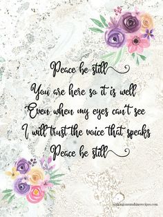 a quote with flowers on it that says, peace be still