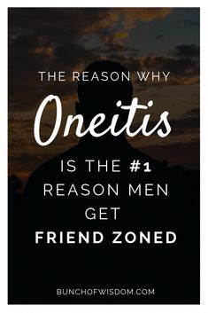 the reason why onetist is the 1 reason men get friendzoned