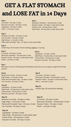 Additional Tips for a Flat Stomach Stay Hydrated: Drink plenty of water throughout the day. Eat a Balanced Diet: Incorporate plenty of fruits, vegetables, lean proteins, and whole grains. Avoid Sugary Drinks and Snacks: Reduce your intake of high-calorie, low-nutrient foods. Get Enough Sleep: Aim for 7-8 hours of sleep per night. Reduce Stress: Practice relaxation techniques such as yoga or meditation.  This 14-day plan is designed to target your core effectively and help you work towards a flatter stomach. Stay consistent and pair these workouts with healthy lifestyle choices for the best results! Diet For Flat Stomach Vegetarian, Tips To Get A Flat Stomach, How To Drink Enough Water, Core Workout Flat Stomach, Workout Plan For Flat Stomach, Workout For Flat Stomach In 7 Days, Flatter Stomach Diet, How To Get A Lean Stomach, Flat Stomach Plan