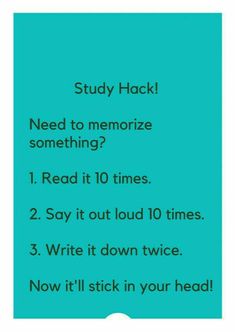 a blue poster with the words study hack need to memoize something? i read it 10 times 2 say it out loud 10 times 3 write it down twice now