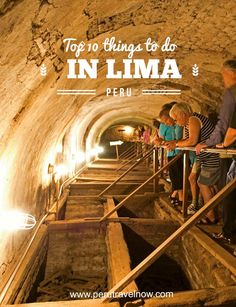 some people are standing in a tunnel and looking at something on the other side with text overlay that reads top 10 things to do in lima peru