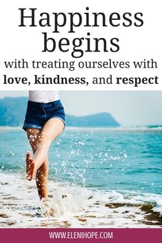 a woman jumping into the ocean with text that reads happiness begins with treating ourselves with love, kindness and respect