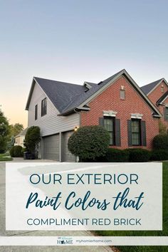 a red brick house with the words our exterior paint colors that compliment red brick on it