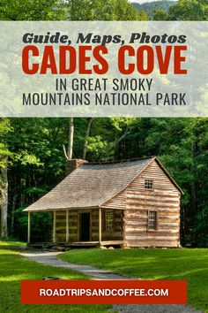 a log cabin in the woods with text overlay that reads guide, maps, photos cades cove in great smoky mountains national park