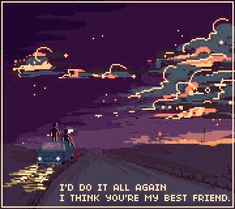 an old pixel art video game with the words i do not all again, i think you're my best friend